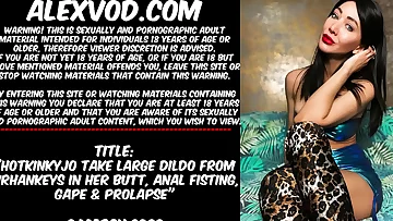 Hotkinkyjo take large dildo from mrhankeys in her butt, anal fisting, gape & prolapse