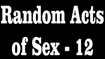 Random Acts of Fucky-fucky - 12